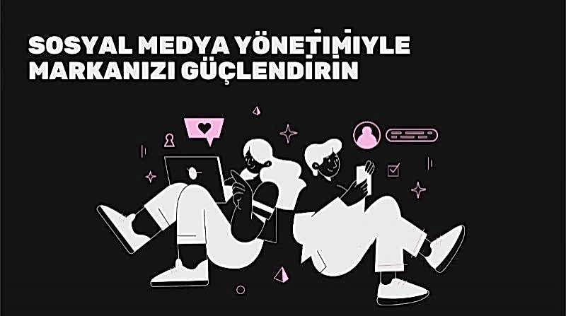 Sosyal Medya Yönetimiyle Markanızı Güçlendirin