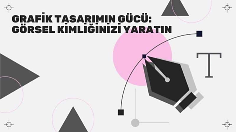 Grafik Tasarımın Gücü: Görsel Kimliğinizi Yaratın