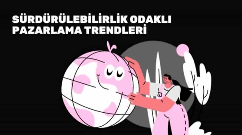 Sürdürülebilirlik Odaklı Pazarlama Trendleri